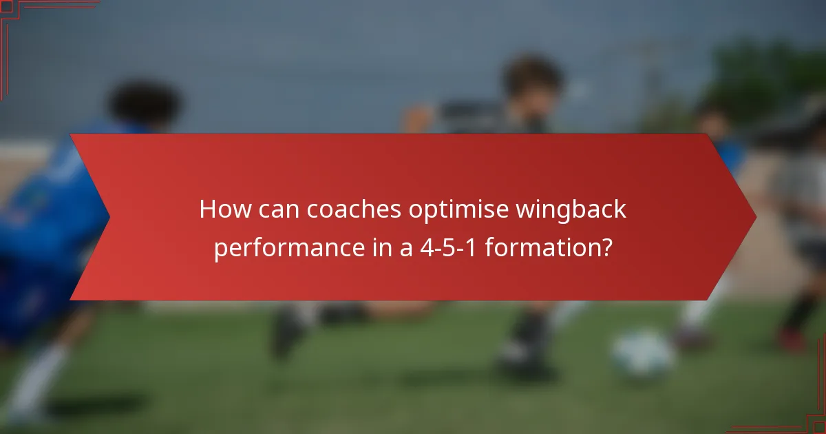 How can coaches optimise wingback performance in a 4-5-1 formation?