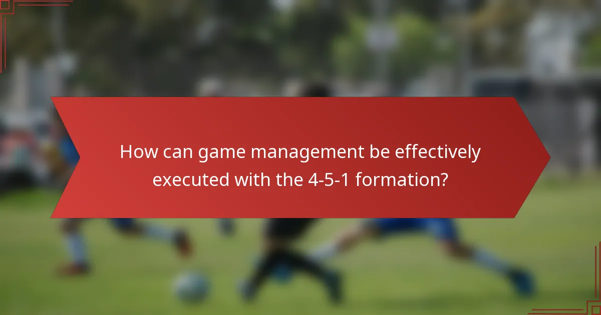 How can game management be effectively executed with the 4-5-1 formation?