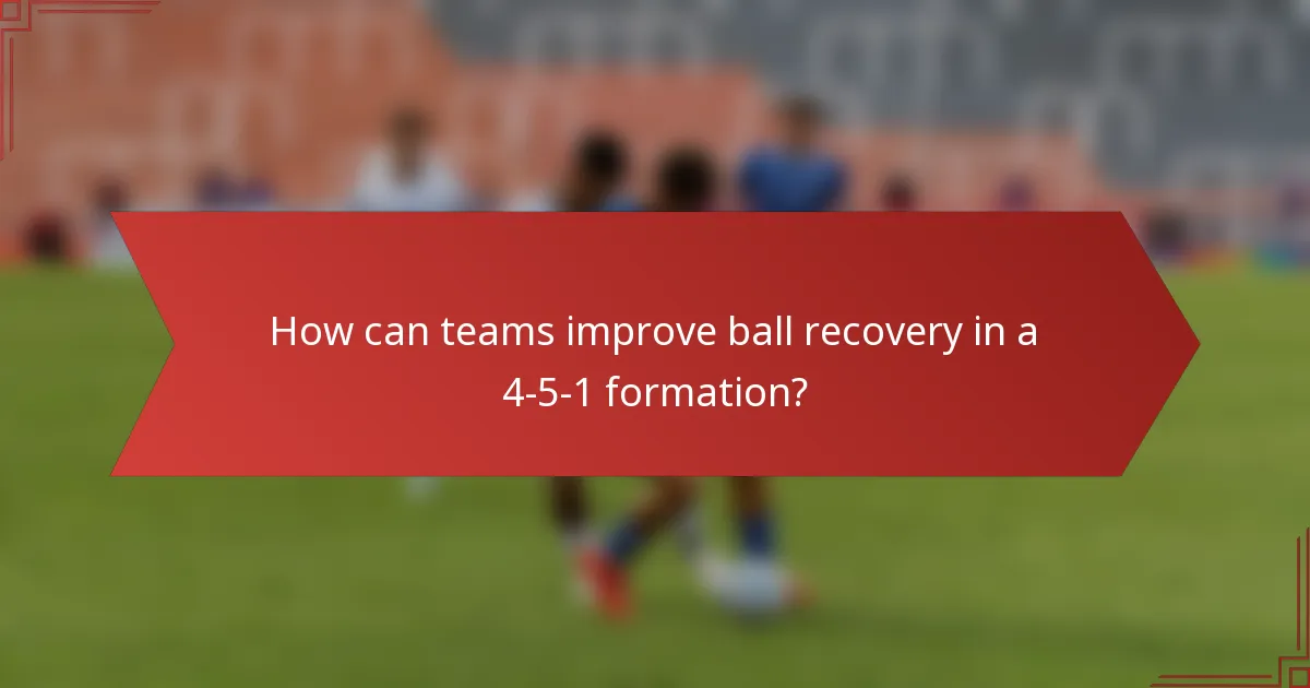 How can teams improve ball recovery in a 4-5-1 formation?