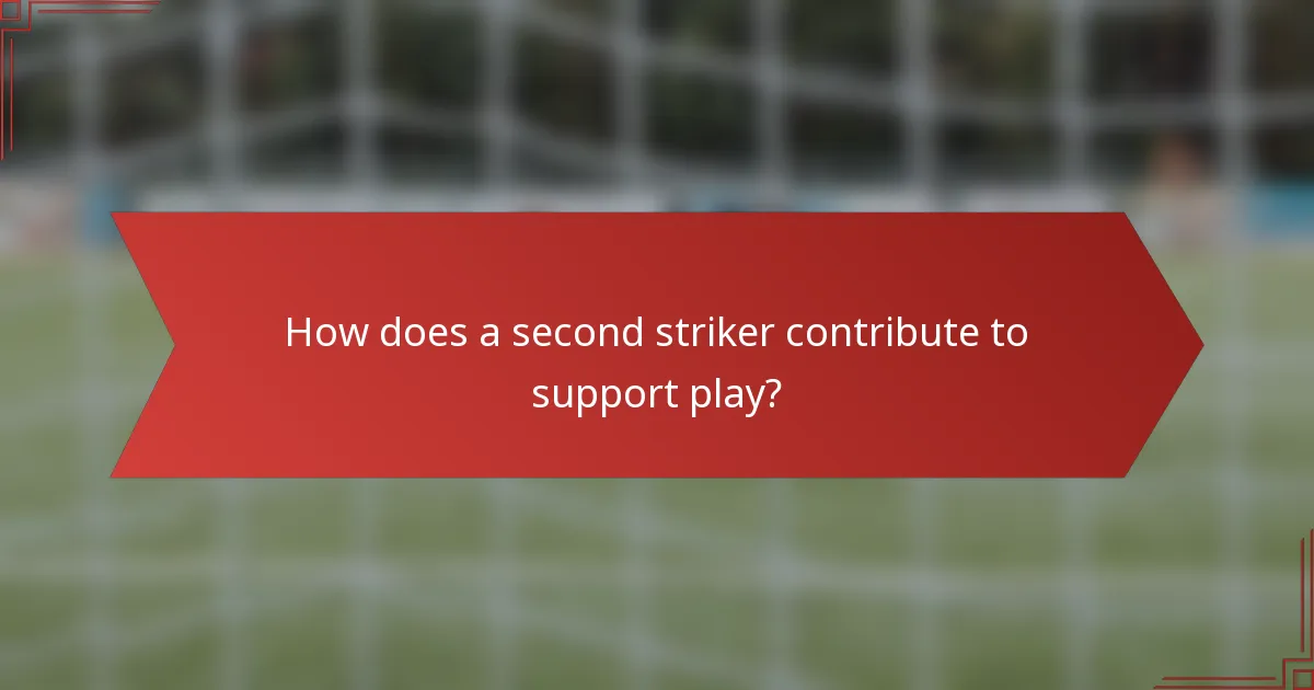 How does a second striker contribute to support play?