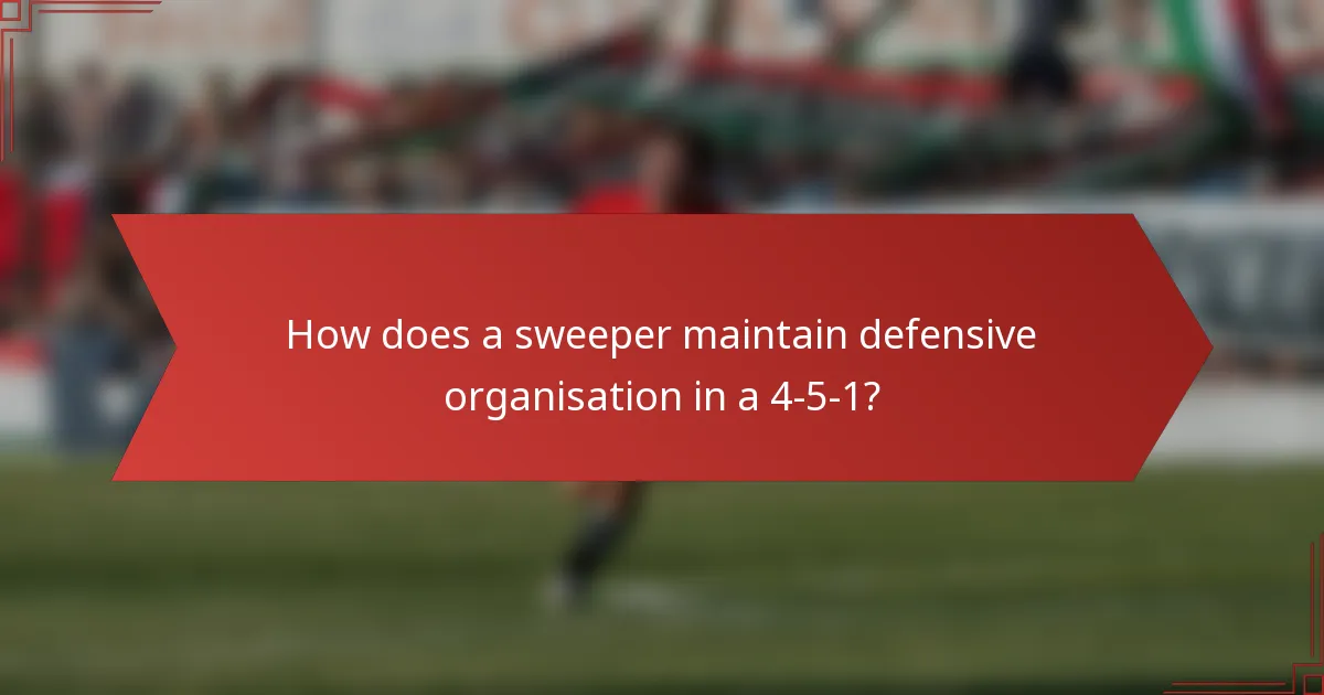 How does a sweeper maintain defensive organisation in a 4-5-1?