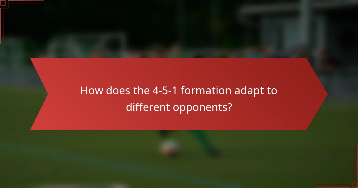 How does the 4-5-1 formation adapt to different opponents?