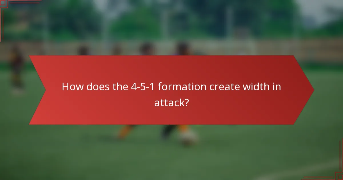 How does the 4-5-1 formation create width in attack?