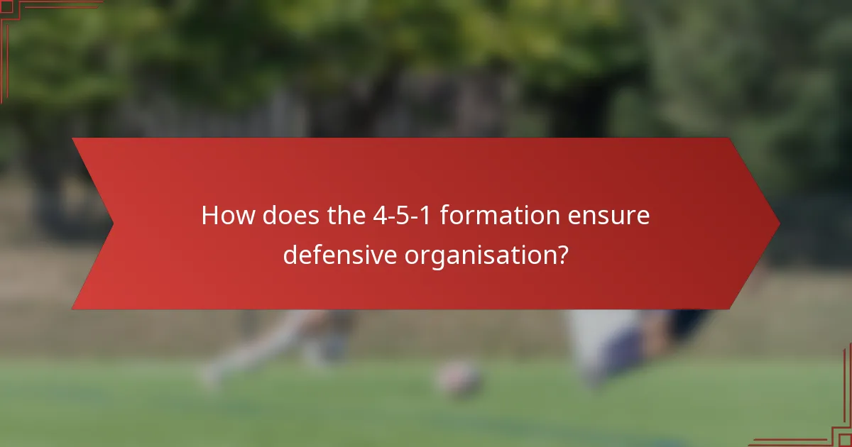 How does the 4-5-1 formation ensure defensive organisation?