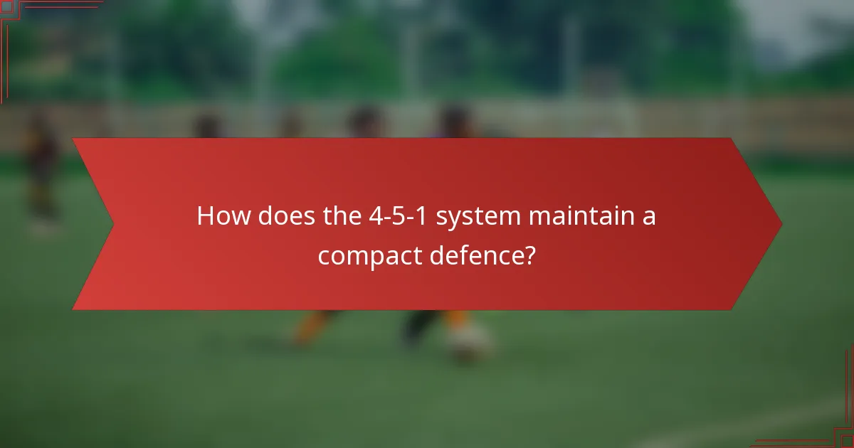 How does the 4-5-1 system maintain a compact defence?