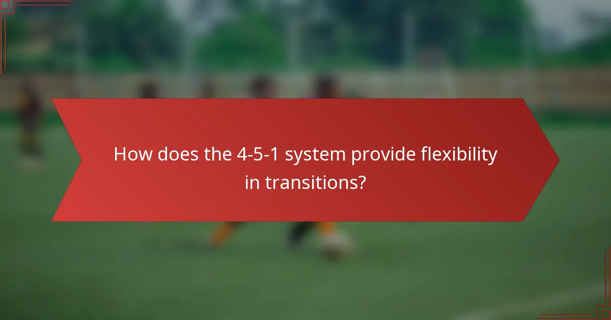 How does the 4-5-1 system provide flexibility in transitions?