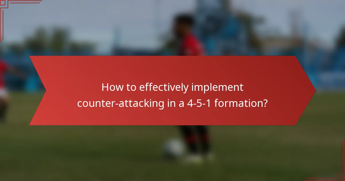 How to effectively implement counter-attacking in a 4-5-1 formation?