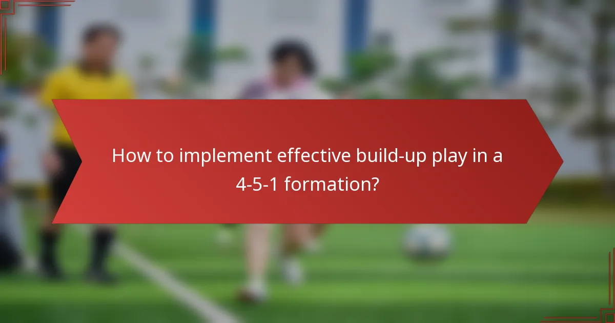 How to implement effective build-up play in a 4-5-1 formation?