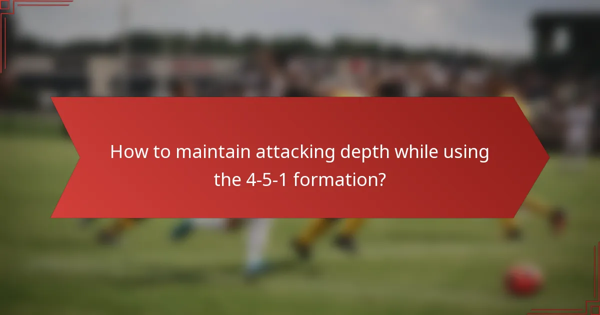 How to maintain attacking depth while using the 4-5-1 formation?