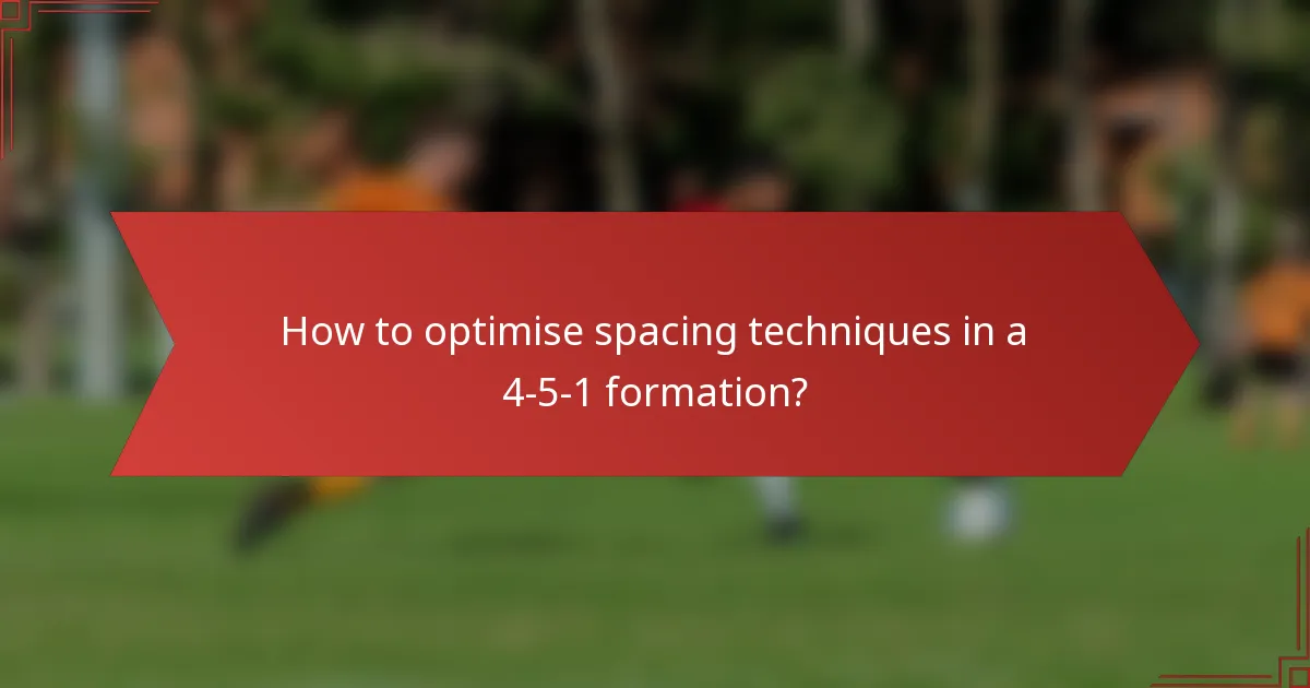 How to optimise spacing techniques in a 4-5-1 formation?