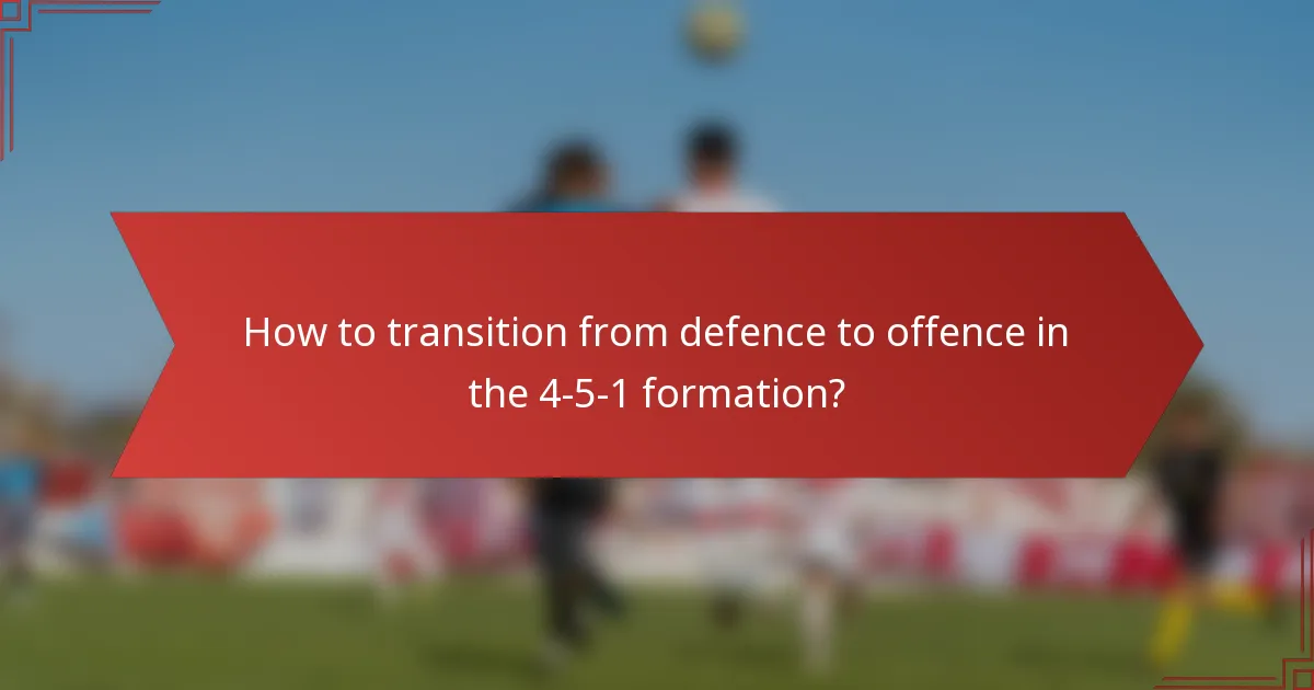 How to transition from defence to offence in the 4-5-1 formation?