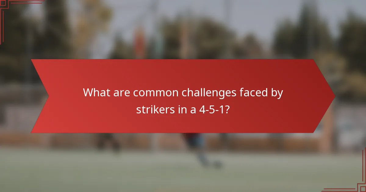 What are common challenges faced by strikers in a 4-5-1?