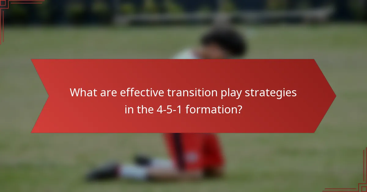 What are effective transition play strategies in the 4-5-1 formation?