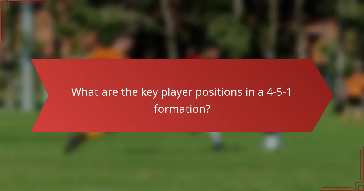 What are the key player positions in a 4-5-1 formation?