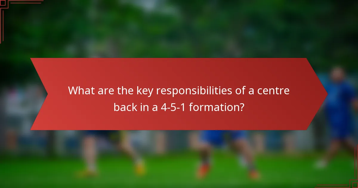 What are the key responsibilities of a centre back in a 4-5-1 formation?