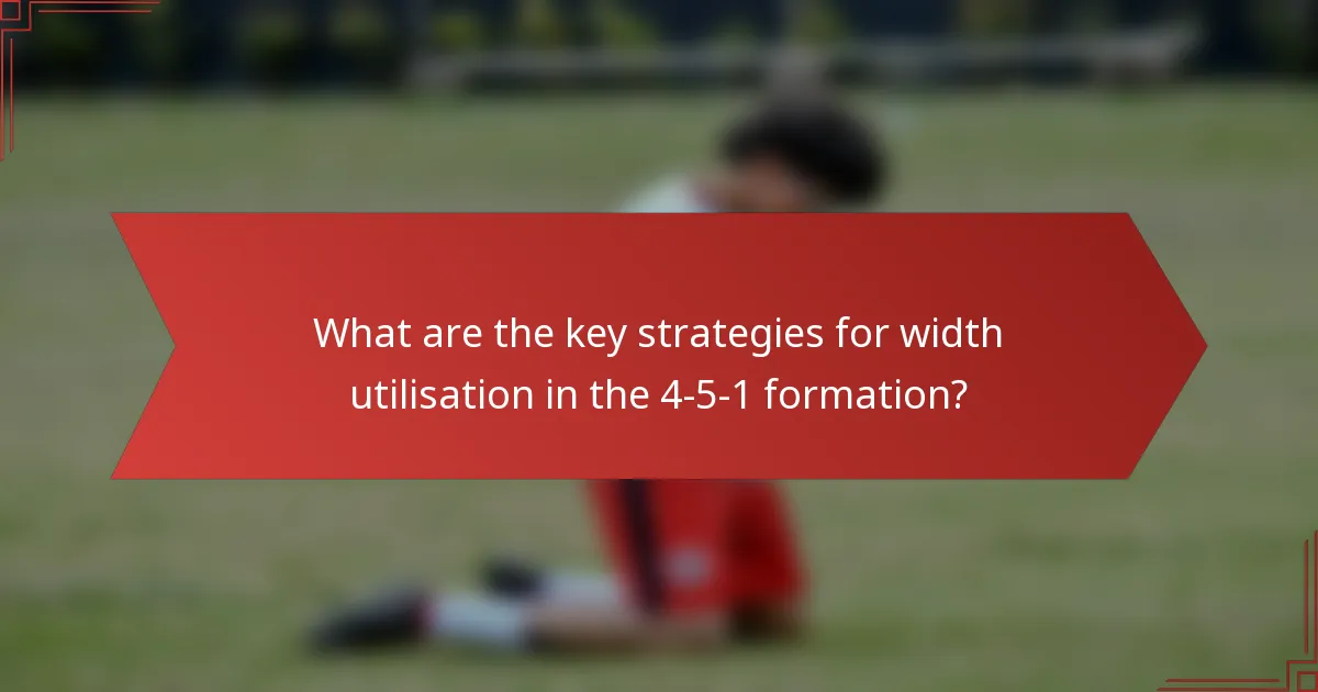 What are the key strategies for width utilisation in the 4-5-1 formation?