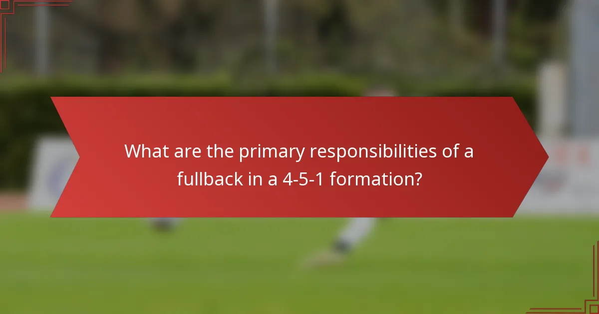 What are the primary responsibilities of a fullback in a 4-5-1 formation?
