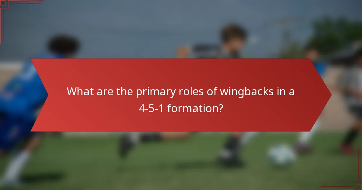 What are the primary roles of wingbacks in a 4-5-1 formation?
