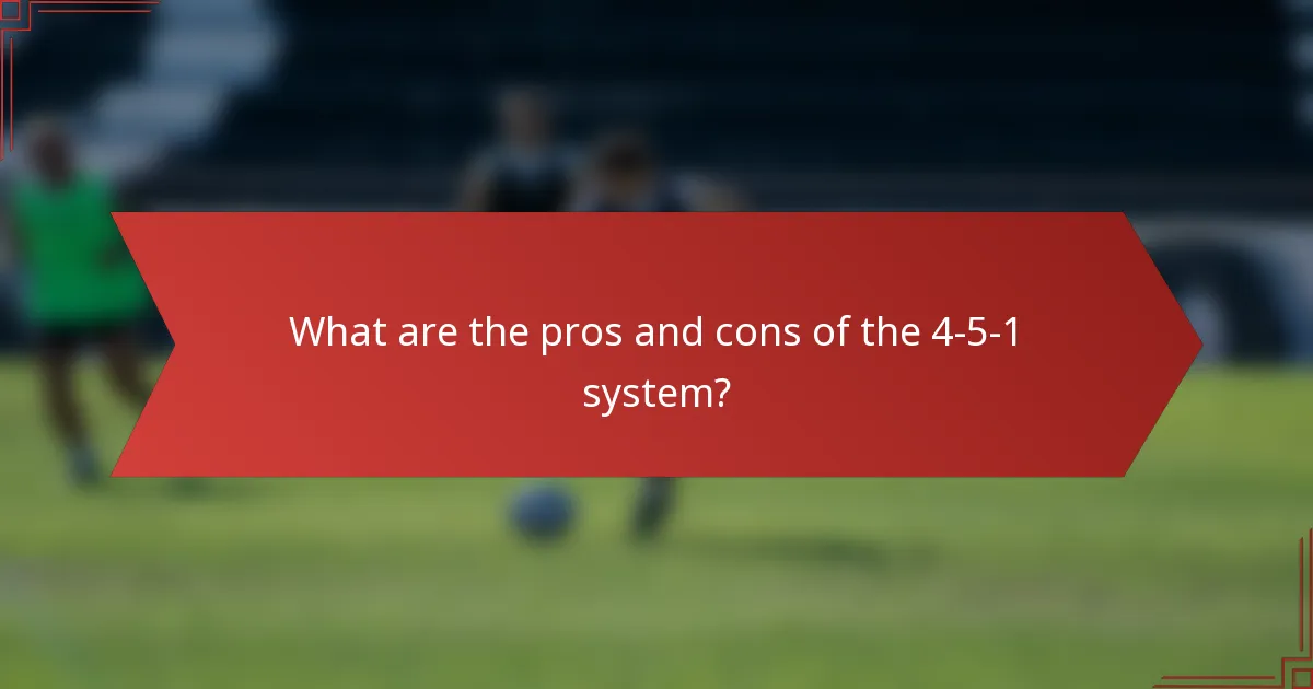 What are the pros and cons of the 4-5-1 system?