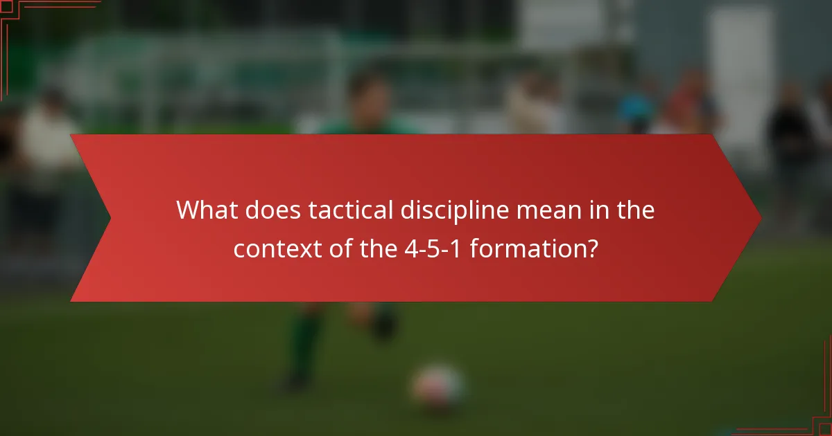 What does tactical discipline mean in the context of the 4-5-1 formation?