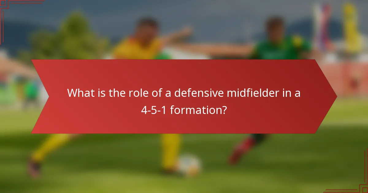 What is the role of a defensive midfielder in a 4-5-1 formation?