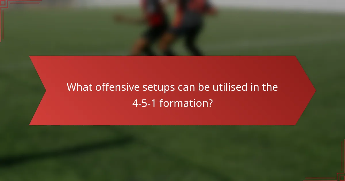 What offensive setups can be utilised in the 4-5-1 formation?