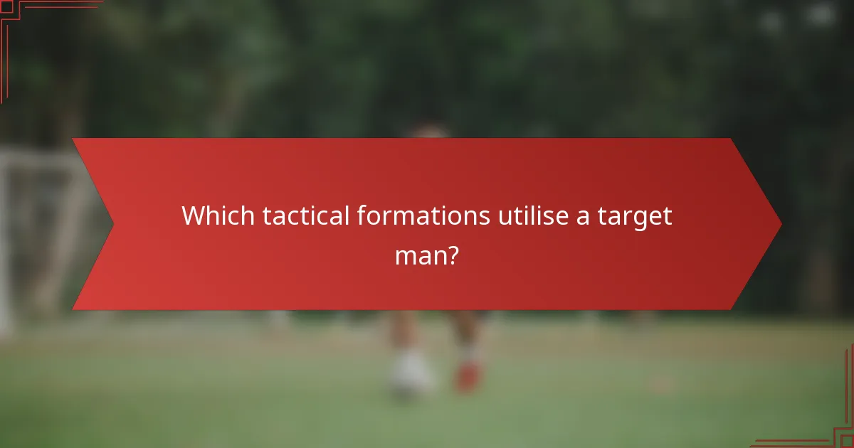 Which tactical formations utilise a target man?