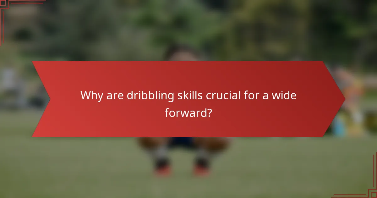Why are dribbling skills crucial for a wide forward?